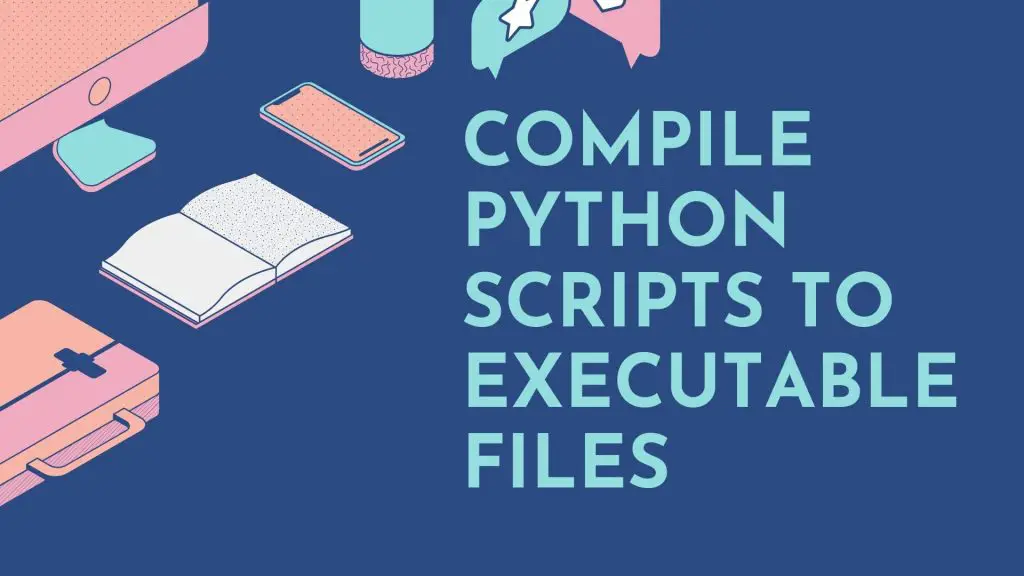 compile-python-scripts-to-executable-files-geeky-humans