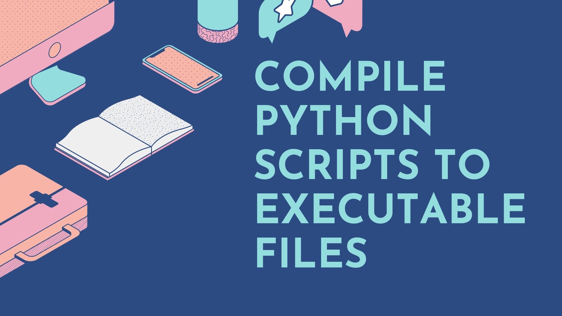Compile Python Scripts to Executable Files - Geeky Humans