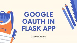 How to Implement Google Login in Flask App - Geeky Humans